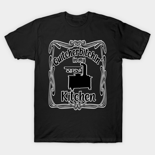 Funny Quitcherbitchin in my Kitchen Head Cook T-Shirt by Redmanrooster